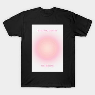 What You Imagine, You Become | Positive Affirmation Pink Aura T-Shirt